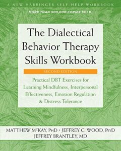The Dialectical Behavior Therapy Skills Workbook | Dr. Taji Huang Phd The Dialectical Behavior Therapy Skills Workbook